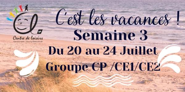 Vacances d'été Semaine 3 du 20 au 24 Juillet 2026 Groupe CP / CE1 / CE2