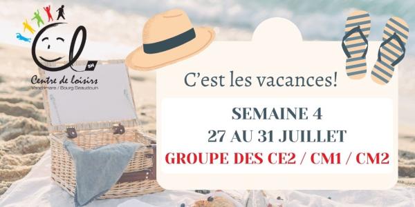 Vacances d'été Semaine 4 du 27 au 31 Juillet 2026 Groupe CE2 / CM1 / CM2