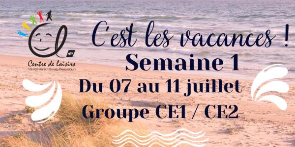 Vacances d'été Semaine 1 du 07 au 11 Juillet 2025 Groupe CE1 / CE2