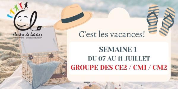Vacances d'été Semaine 1 du 07 au 11 Juillet 2025 Groupe CE2 / CM1 / CM2