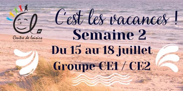 Vacances d'été Semaine 2 du 15 au 18 Juillet 2025 Groupe CE1 / CE2
