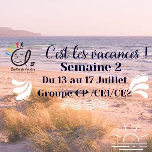 Vacances d'été Semaine 2 du 13 au 17 Juillet 2026 Groupe CP / CE1 / CE2