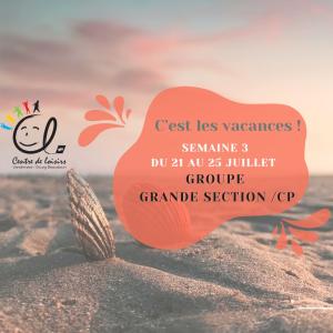 Vacances d'été Semaine 3 du 21 au 25 Juillet 2025 Groupe Grande section/ CP