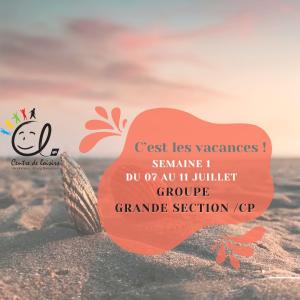 Vacances d'été Semaine 1 du 07 au 11 Juillet 2025 Groupe Grande section/ CP